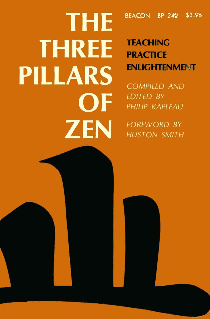 The Three Pillars of Zen Teaching, Practice, Enlightenment by Philip